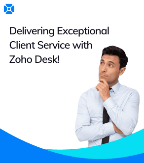 Delight Your Customers: Delivering Exceptional Client Service with Zoho Desk